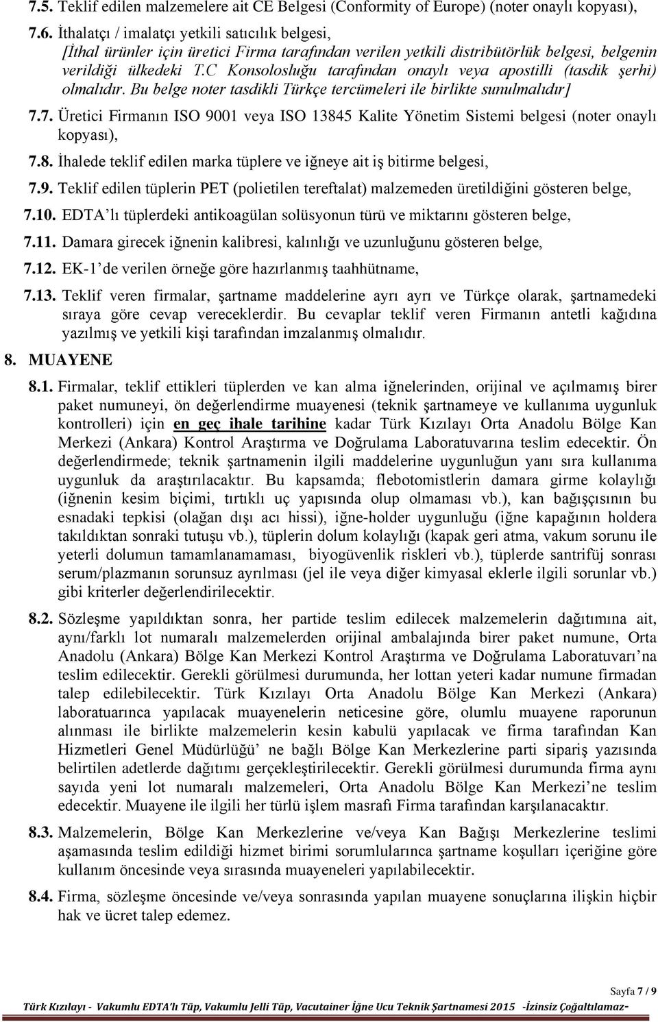 C Konsolosluğu tarafından onaylı veya apostilli (tasdik şerhi) olmalıdır. Bu belge noter tasdikli Türkçe tercümeleri ile birlikte sunulmalıdır] 7.