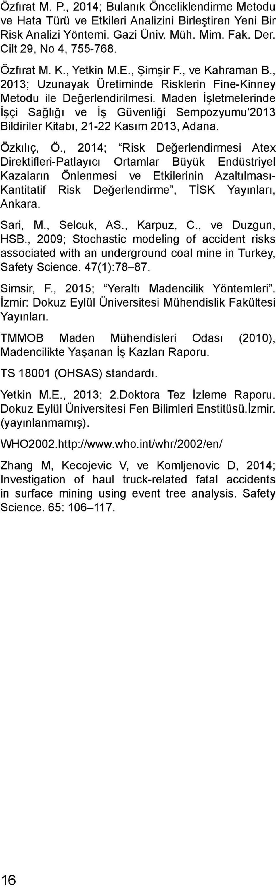 Maden İşletmelerinde İşçi Sağlığı ve İş Güvenliği Sempozyumu 2013 Bildiriler Kitabı, 21-22 Kasım 2013, Adana. Özkılıç, Ö.