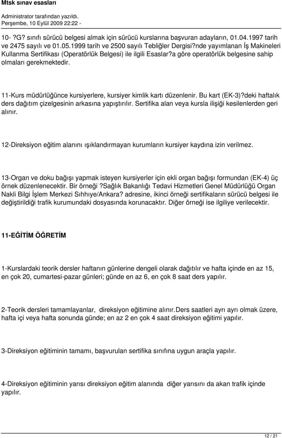 11-Kurs müdürlüğünce kursiyerlere, kursiyer kimlik kartı düzenlenir. Bu kart (EK-3)?deki haftalık ders dağıtım çizelgesinin arkasına yapıştırılır.