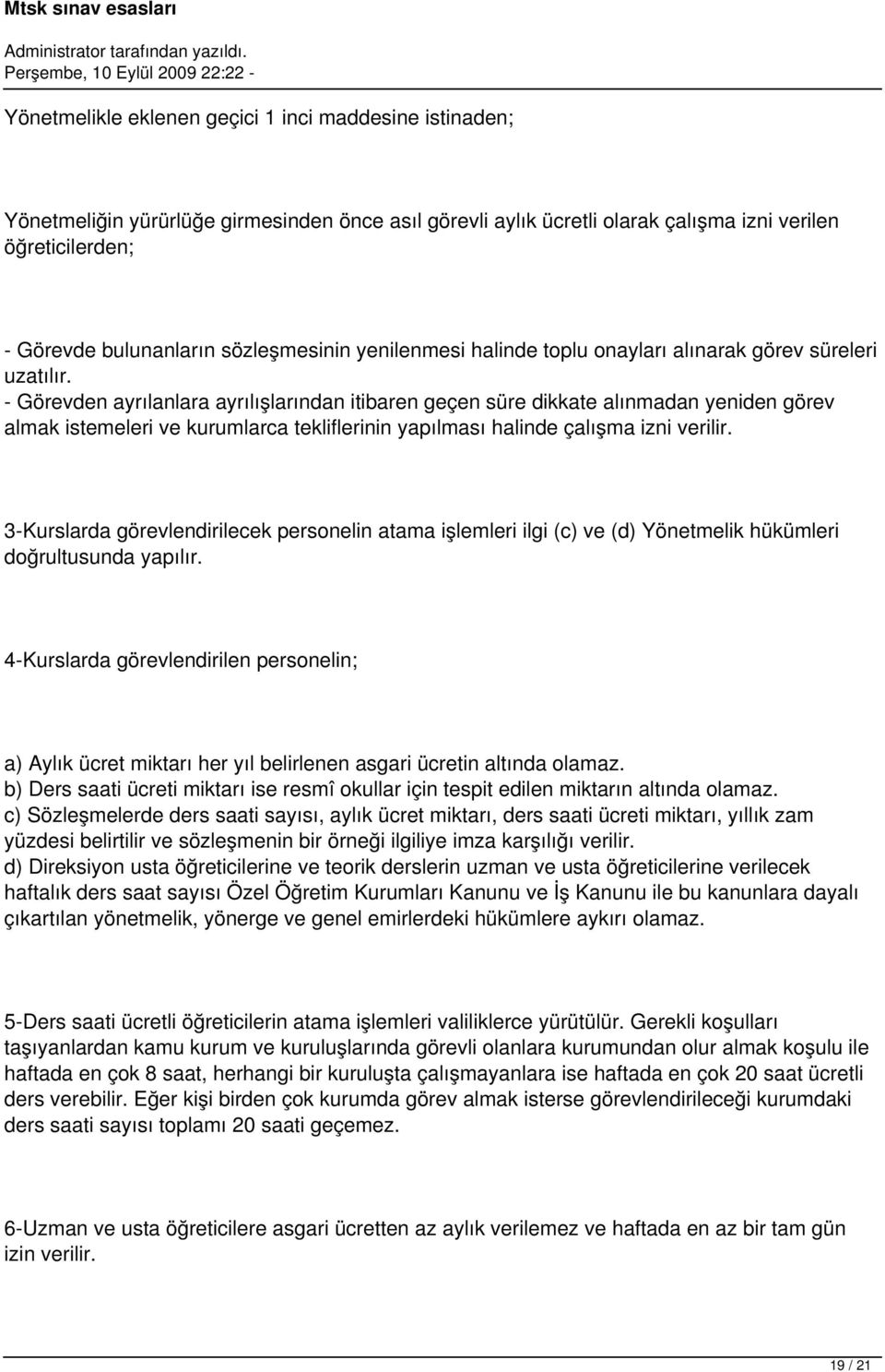 - Görevden ayrılanlara ayrılışlarından itibaren geçen süre dikkate alınmadan yeniden görev almak istemeleri ve kurumlarca tekliflerinin yapılması halinde çalışma izni verilir.