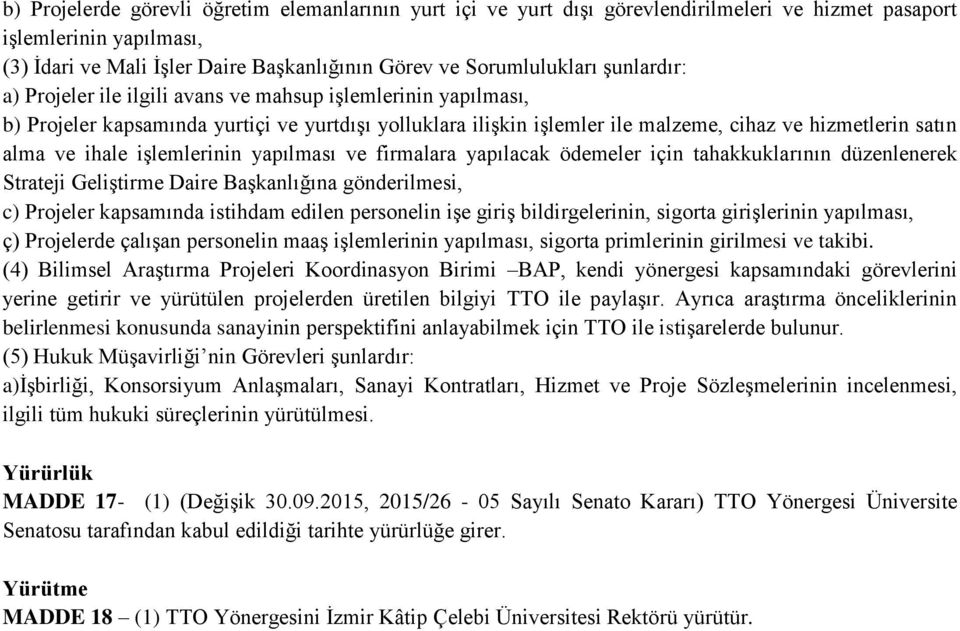 işlemlerinin yapılması ve firmalara yapılacak ödemeler için tahakkuklarının düzenlenerek Strateji Geliştirme Daire Başkanlığına gönderilmesi, c) Projeler kapsamında istihdam edilen personelin işe