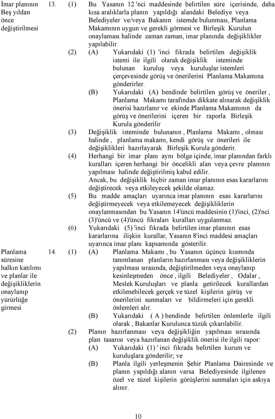 gerekli görmesi ve Birleşik Kurulun onaylaması halinde zaman zaman, imar planında değişiklikler yapılabilir.