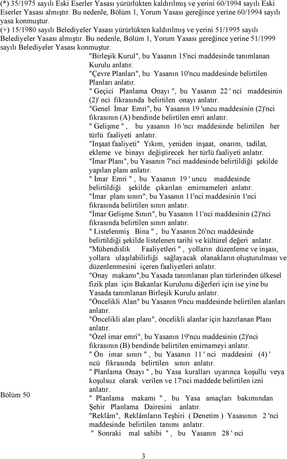 Bu nedenle, Bölüm 1, Yorum Yasası gereğince yerine 51/1999 sayılı Belediyeler Yasası konmuştur. "Birleşik Kurul", bu Yasanın 15'nci maddesinde tanımlanan Kurulu anlatır.