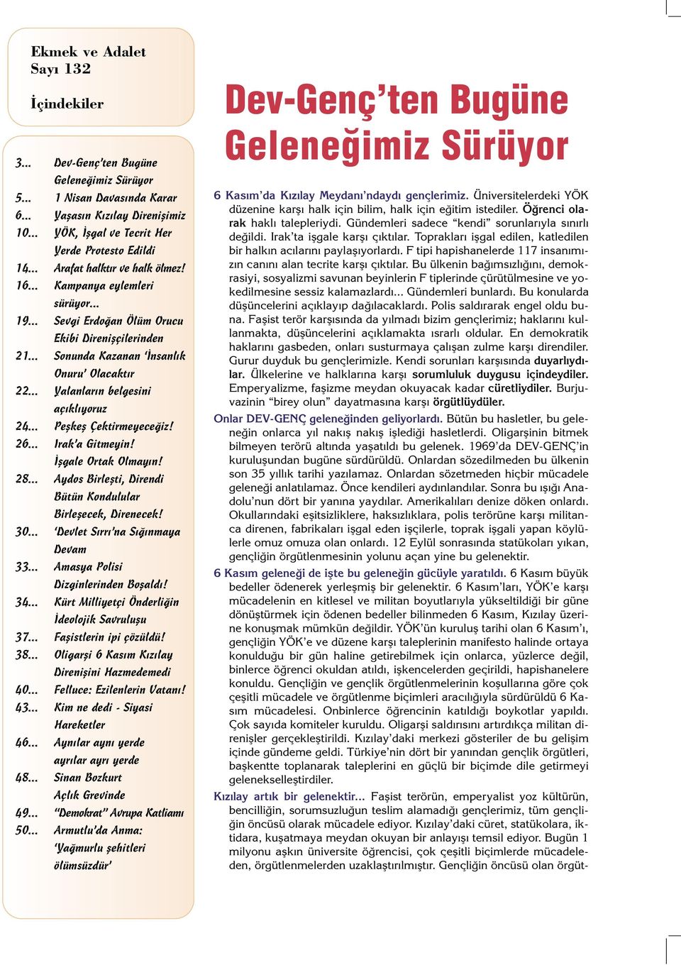 .. Yalanlar n belgesini aç kl yoruz 24... Peflkefl Çektirmeyece iz! 26... Irak a Gitmeyin! flgale Ortak Olmay n! 28... Aydos Birleflti, Direndi Bütün Kondulular Birleflecek, Direnecek! 30.