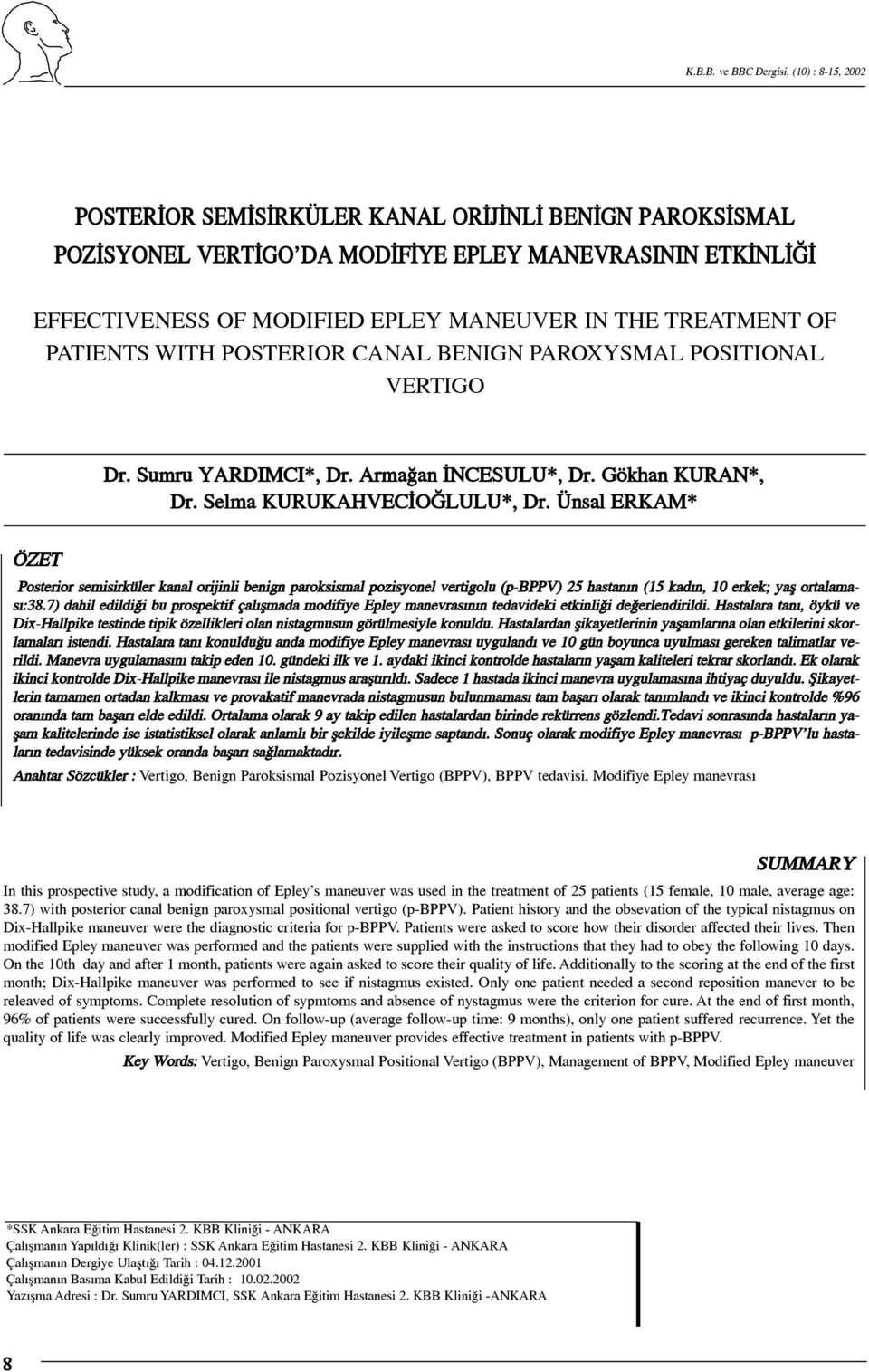 Ünsal ERKAM* ÖZET Posterior semisirküler kanal orijinli benign paroksismal pozisyonel vertigolu (p-bppv) 25 hastanýn (15 kadýn, 10 erkek; yaþ ortalamasý:38.