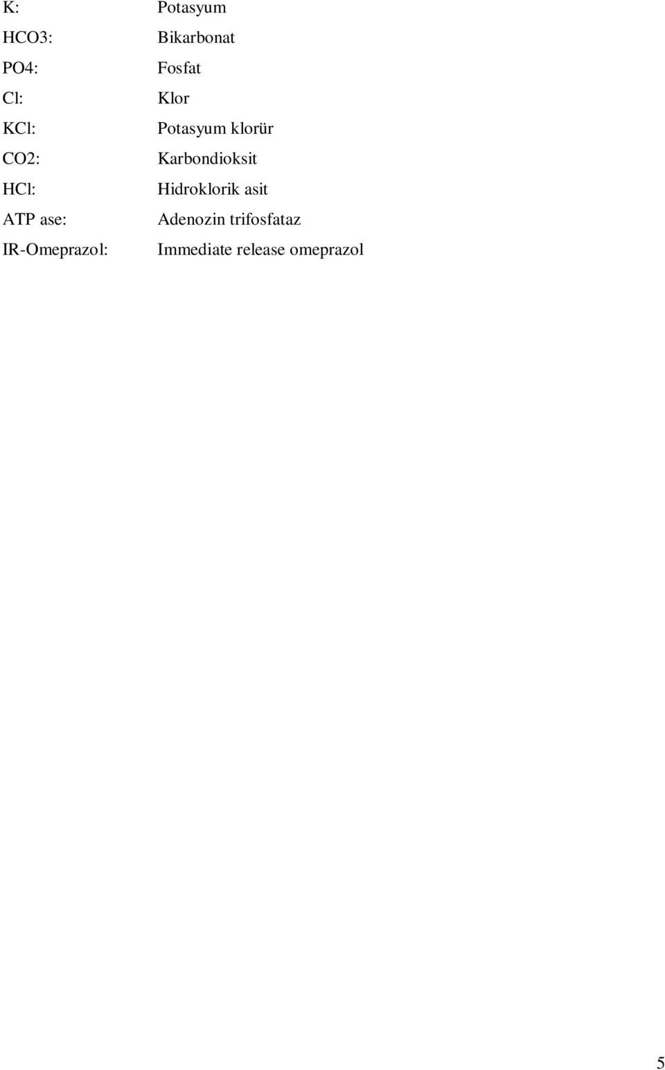 HCl: Hidroklorik asit ATP ase: Adenozin