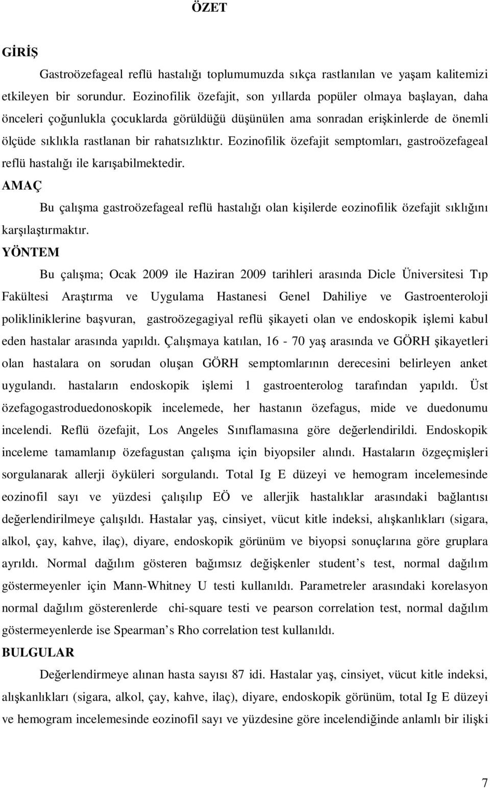 Eozinofilik özefajit semptomlar, gastroözefageal reflü hastal ile kar abilmektedir. AMAÇ Bu çal ma gastroözefageal reflü hastal olan ki ilerde eozinofilik özefajit s kl kar la rmakt r.