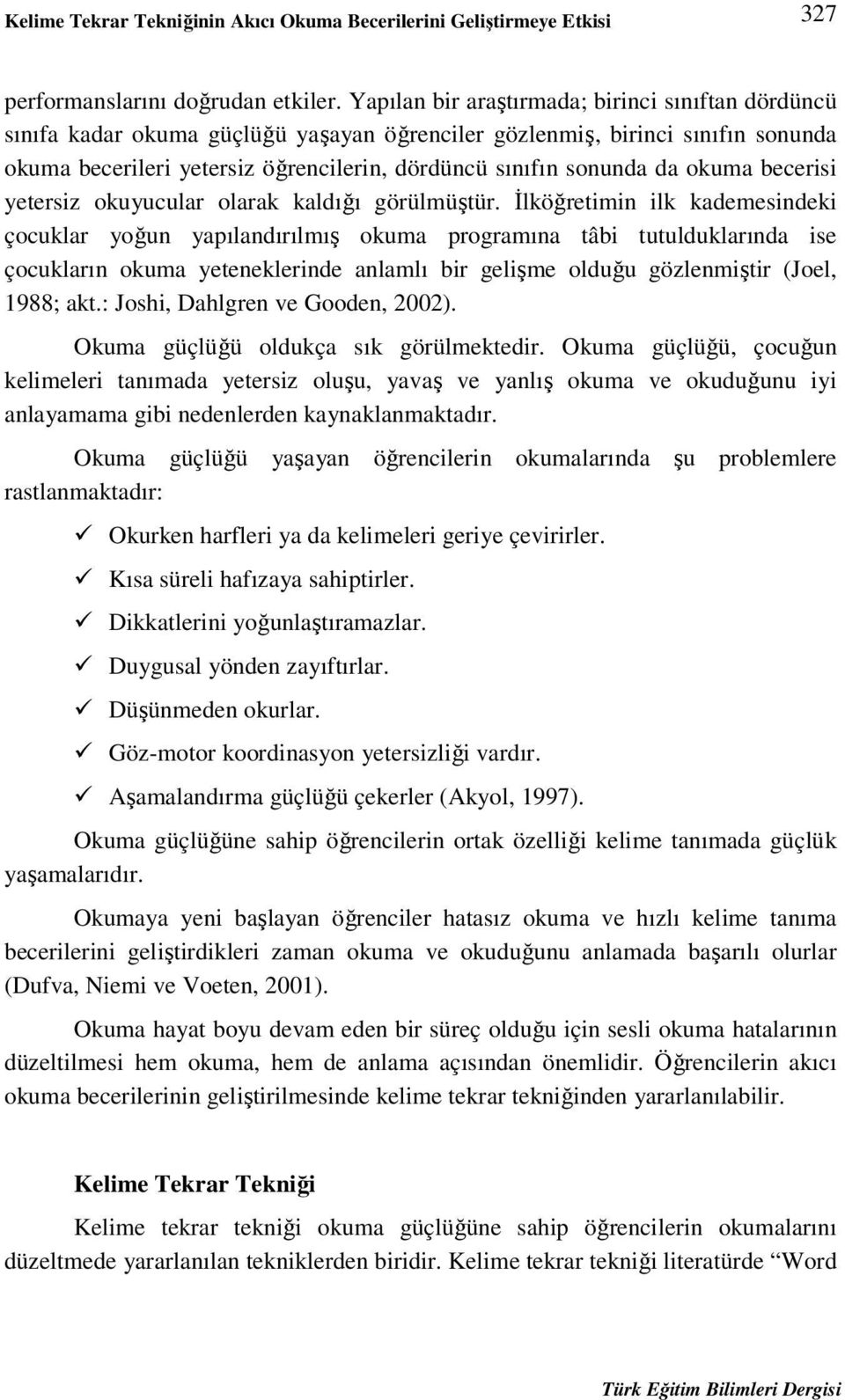 okuma becerisi yetersiz okuyucular olarak kaldığı görülmüştür.