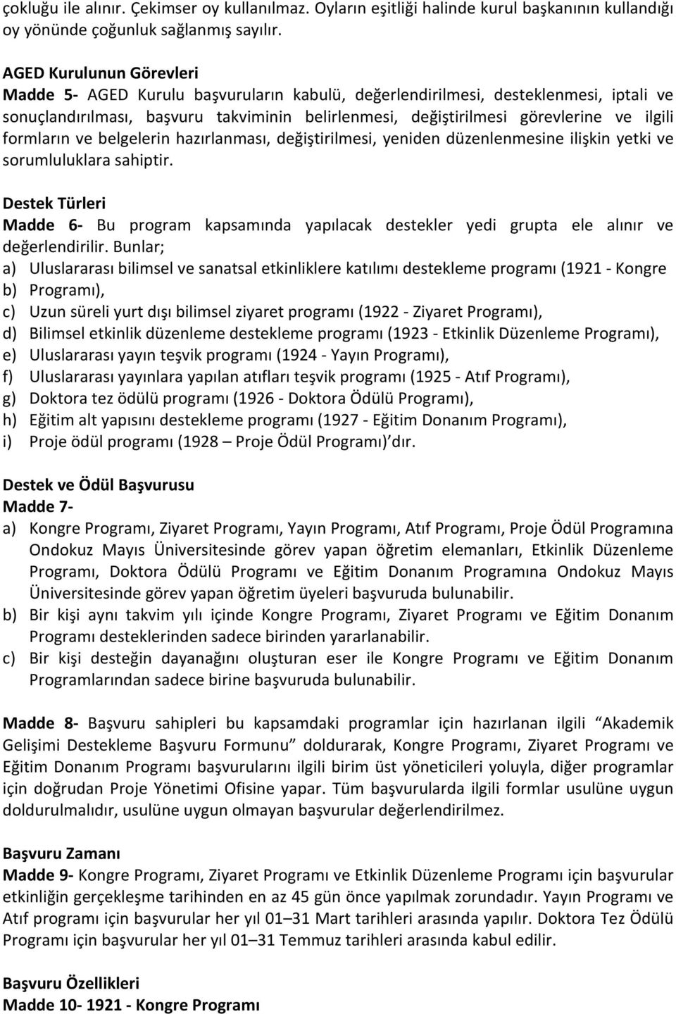 formların ve belgelerin hazırlanması, değiştirilmesi, yeniden düzenlenmesine ilişkin yetki ve sorumluluklara sahiptir.