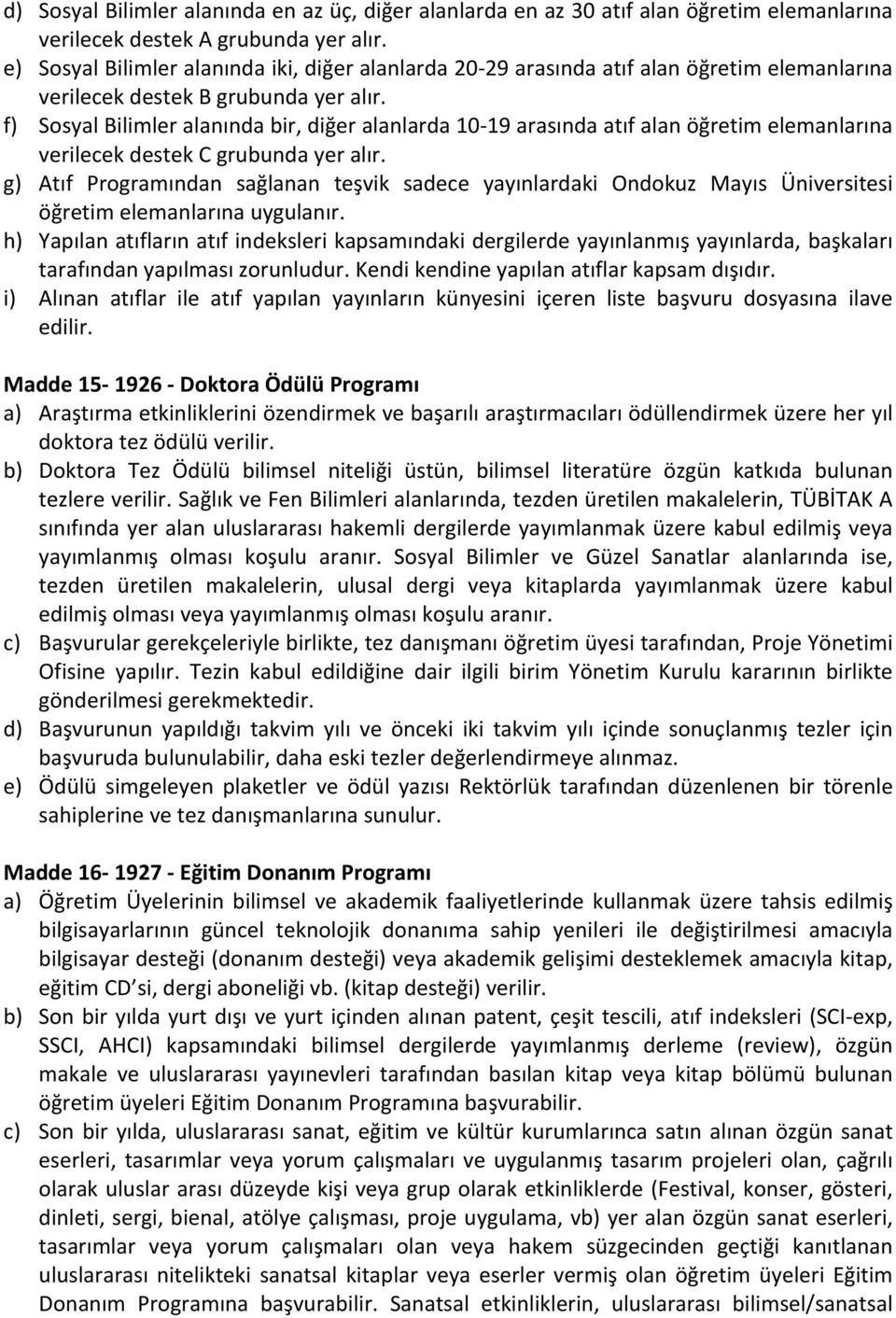 f) Sosyal Bilimler alanında bir, diğer alanlarda 10 19 arasında atıf alan öğretim elemanlarına verilecek destek C grubunda yer alır.