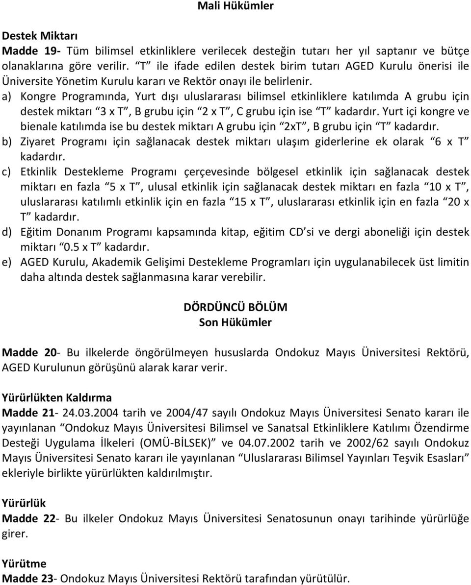 a) Kongre Programında, Yurt dışı uluslararası bilimsel etkinliklere katılımda A grubu için destek miktarı 3 x T, B grubu için 2 x T, C grubu için ise T kadardır.