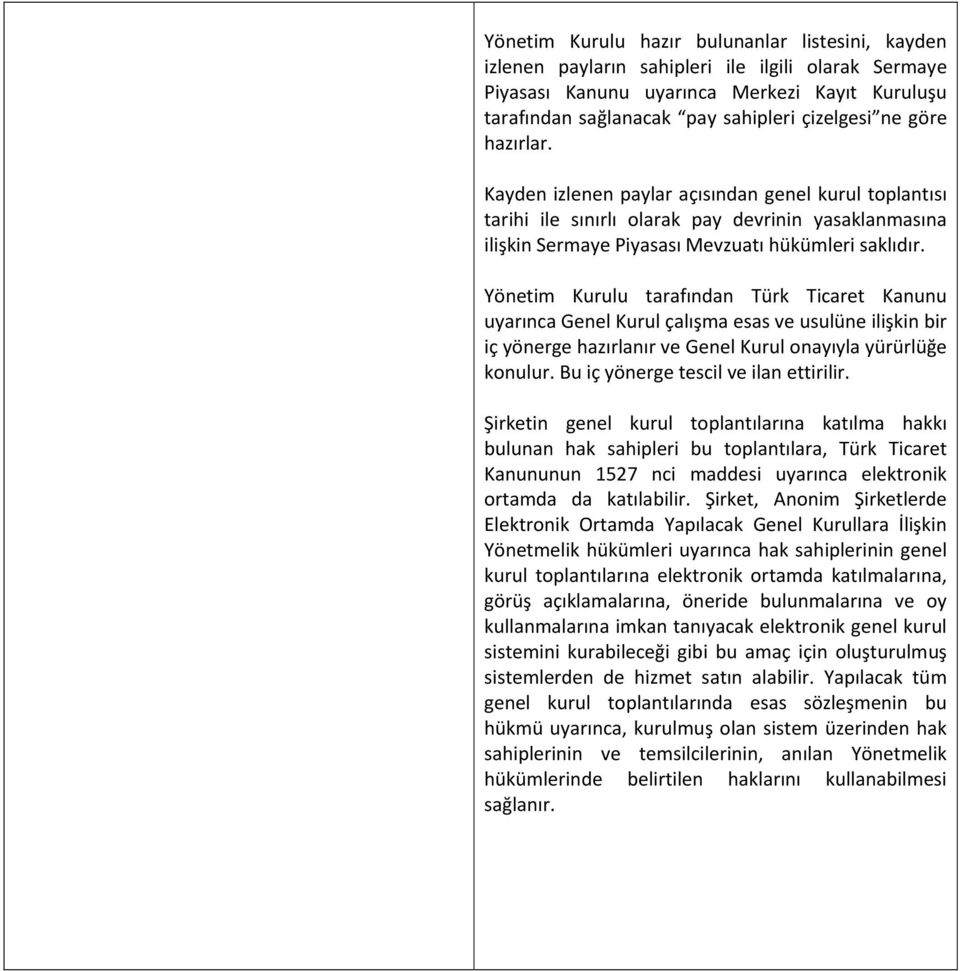 Yönetim Kurulu tarafından Türk Ticaret Kanunu uyarınca Genel Kurul çalışma esas ve usulüne ilişkin bir iç yönerge hazırlanır ve Genel Kurul onayıyla yürürlüğe konulur.