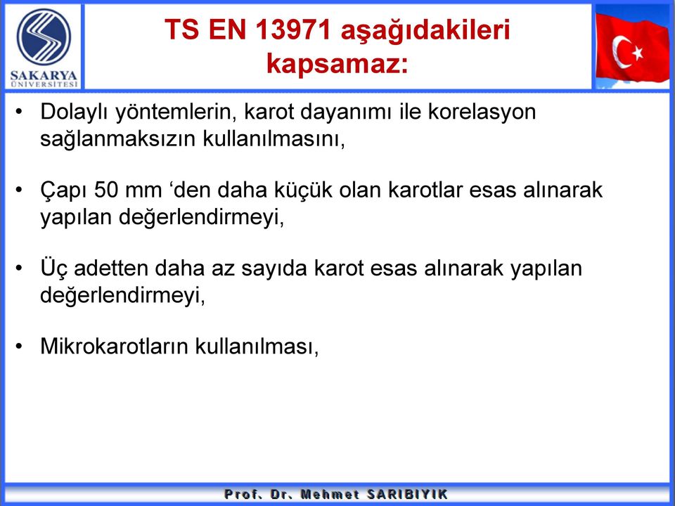 olan karotlar esas alınarak yapılan değerlendirmeyi, Üç adetten daha az