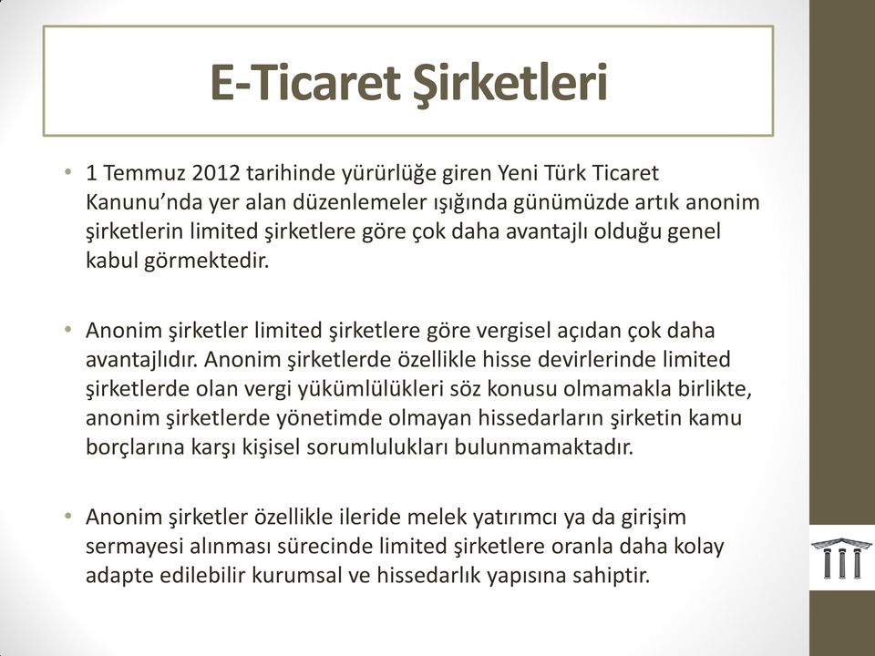 Anonim şirketlerde özellikle hisse devirlerinde limited şirketlerde olan vergi yükümlülükleri söz konusu olmamakla birlikte, anonim şirketlerde yönetimde olmayan hissedarların şirketin