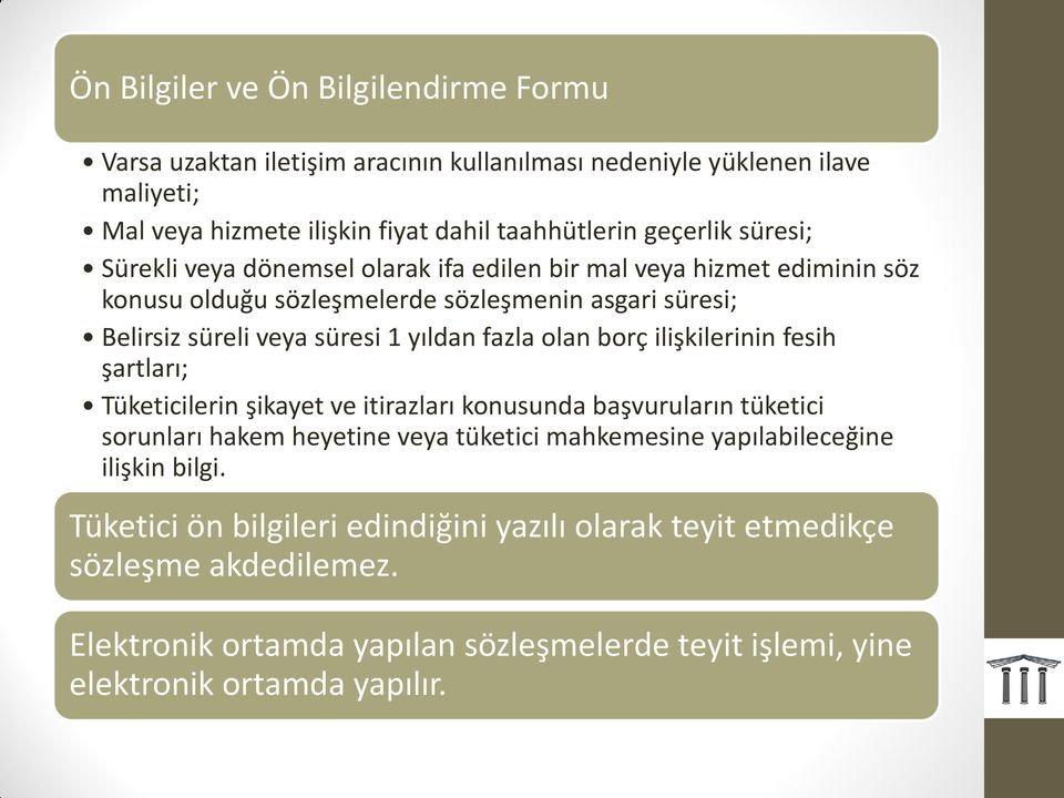 olan borç ilişkilerinin fesih şartları; Tüketicilerin şikayet ve itirazları konusunda başvuruların tüketici sorunları hakem heyetine veya tüketici mahkemesine yapılabileceğine