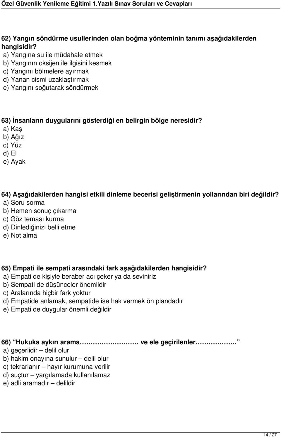 en belirgin bölge neresidir? a) Kaş b) Ağız c) Yüz d) El e) Ayak 64) Aşağıdakilerden hangisi etkili dinleme becerisi geliştirmenin yollarından biri değildir?