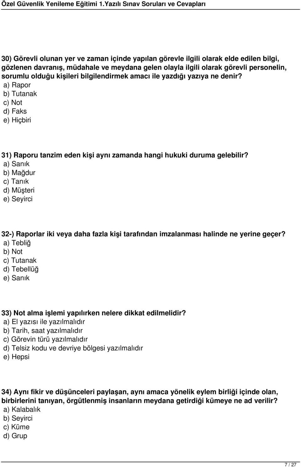 a) Sanık b) Mağdur c) Tanık d) Müşteri e) Seyirci 32-) Raporlar iki veya daha fazla kişi tarafından imzalanması halinde ne yerine geçer?