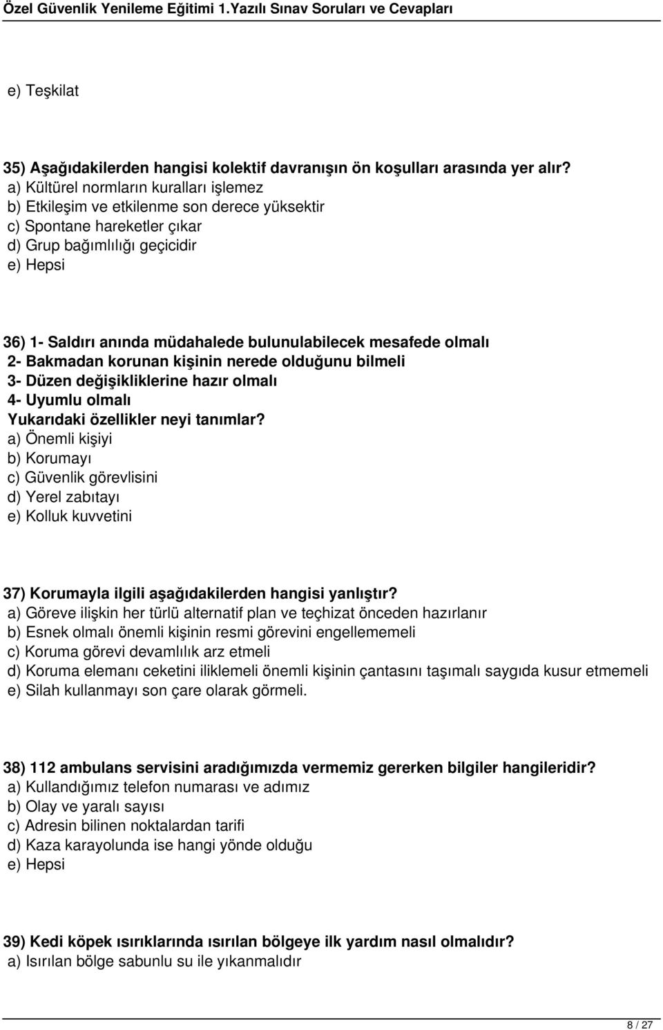 mesafede olmalı 2- Bakmadan korunan kişinin nerede olduğunu bilmeli 3- Düzen değişikliklerine hazır olmalı 4- Uyumlu olmalı Yukarıdaki özellikler neyi tanımlar?