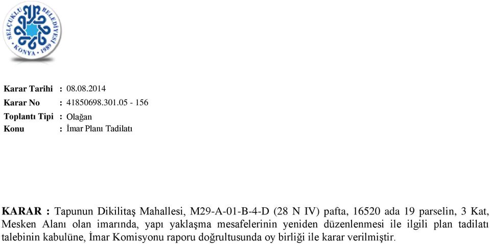 (28 N IV) pafta, 16520 ada 19 parselin, 3 Kat, Mesken Alanı olan imarında, yapı