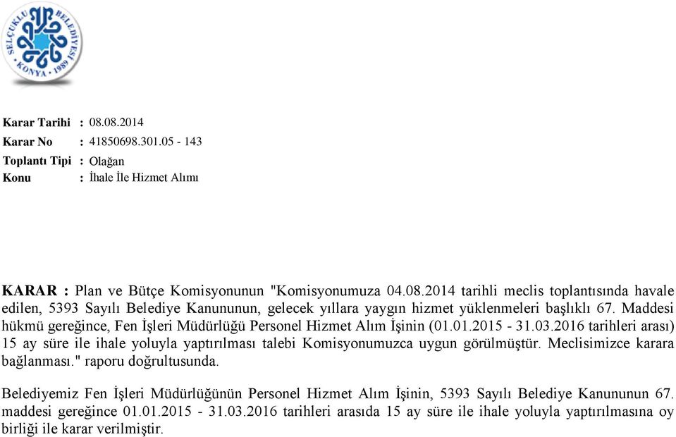 Maddesi hükmü gereğince, Fen İşleri Müdürlüğü Personel Hizmet Alım İşinin (01.01.2015-31.03.