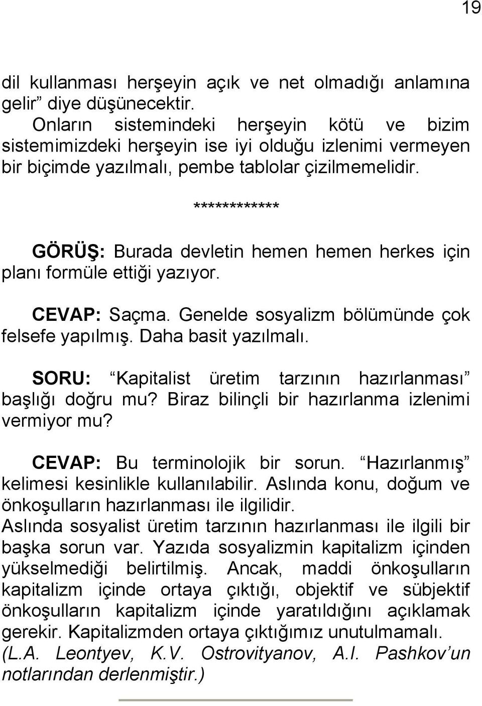 ************ GÖRÜŞ: Burada devletin hemen hemen herkes için planı formüle ettiği yazıyor. CEVAP: Saçma. Genelde sosyalizm bölümünde çok felsefe yapılmış. Daha basit yazılmalı.