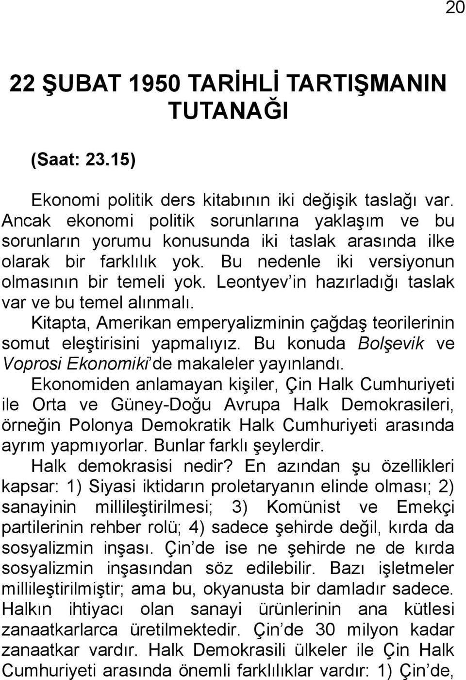 Leontyev in hazırladığı taslak var ve bu temel alınmalı. Kitapta, Amerikan emperyalizminin çağdaş teorilerinin somut eleştirisini yapmalıyız.