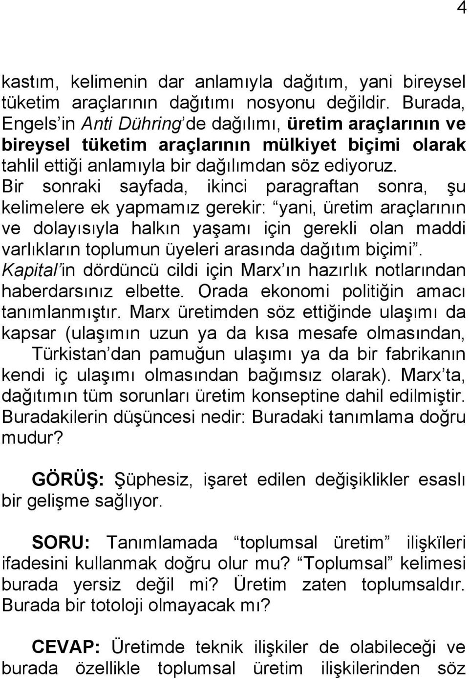 Bir sonraki sayfada, ikinci paragraftan sonra, şu kelimelere ek yapmamız gerekir: yani, üretim araçlarının ve dolayısıyla halkın yaşamı için gerekli olan maddi varlıkların toplumun üyeleri arasında