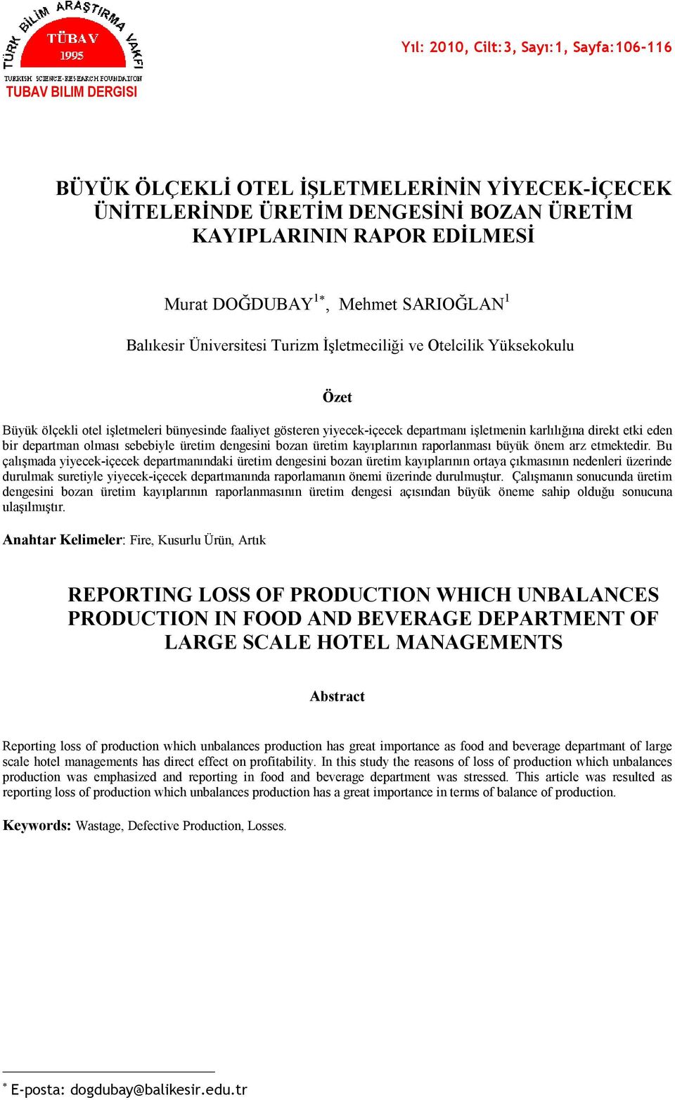 karlılığına direkt etki eden bir departman olması sebebiyle üretim dengesini bozan üretim kayıplarının raporlanması büyük önem arz etmektedir.