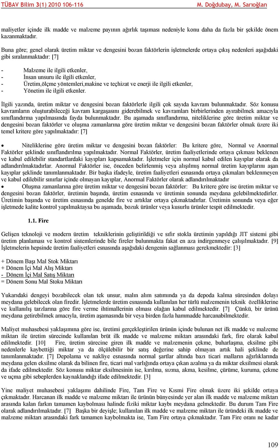 etkenler, - Üretim,ölçme yöntemleri,makine ve teçhizat ve enerji ile ilgili etkenler, - Yönetim ile ilgili etkenler.