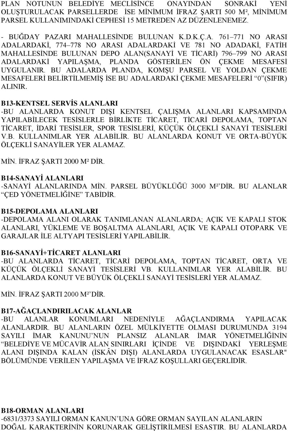 PAZARI MAHALLESİNDE BULUNAN K.D.K.Ç.A. 761 771 NO ARASI ADALARDAKİ, 774 778 NO ARASI ADALARDAKİ VE 781 NO ADADAKİ, FATİH MAHALLESİNDE BULUNAN DEPO ALAN(SANAYİ VE TİCARİ) 796 799 NO ARASI ADALARDAKİ