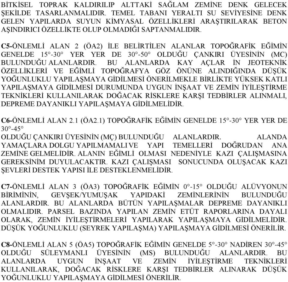 C5-ÖNLEMLİ ALAN 2 (ÖA2) İLE BELİRTİLEN ALANLAR TOPOĞRAFİK EĞİMİN GENELDE 15-30 YER YER DE 30-50 OLDUĞU ÇANKIRI ÜYESİNİN (MC) BULUNDUĞU ALANLARDIR.