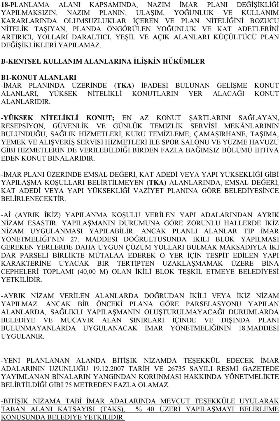 B-KENTSEL KULLANIM ALANLARINA İLİŞKİN HÜKÜMLER B1-KONUT ALANLARI -İMAR PLANINDA ÜZERİNDE (TKA) İFADESİ BULUNAN GELİŞME KONUT ALANLARI, YÜKSEK NİTELİKLİ KONUTLARIN YER ALACAĞI KONUT ALANLARIDIR.