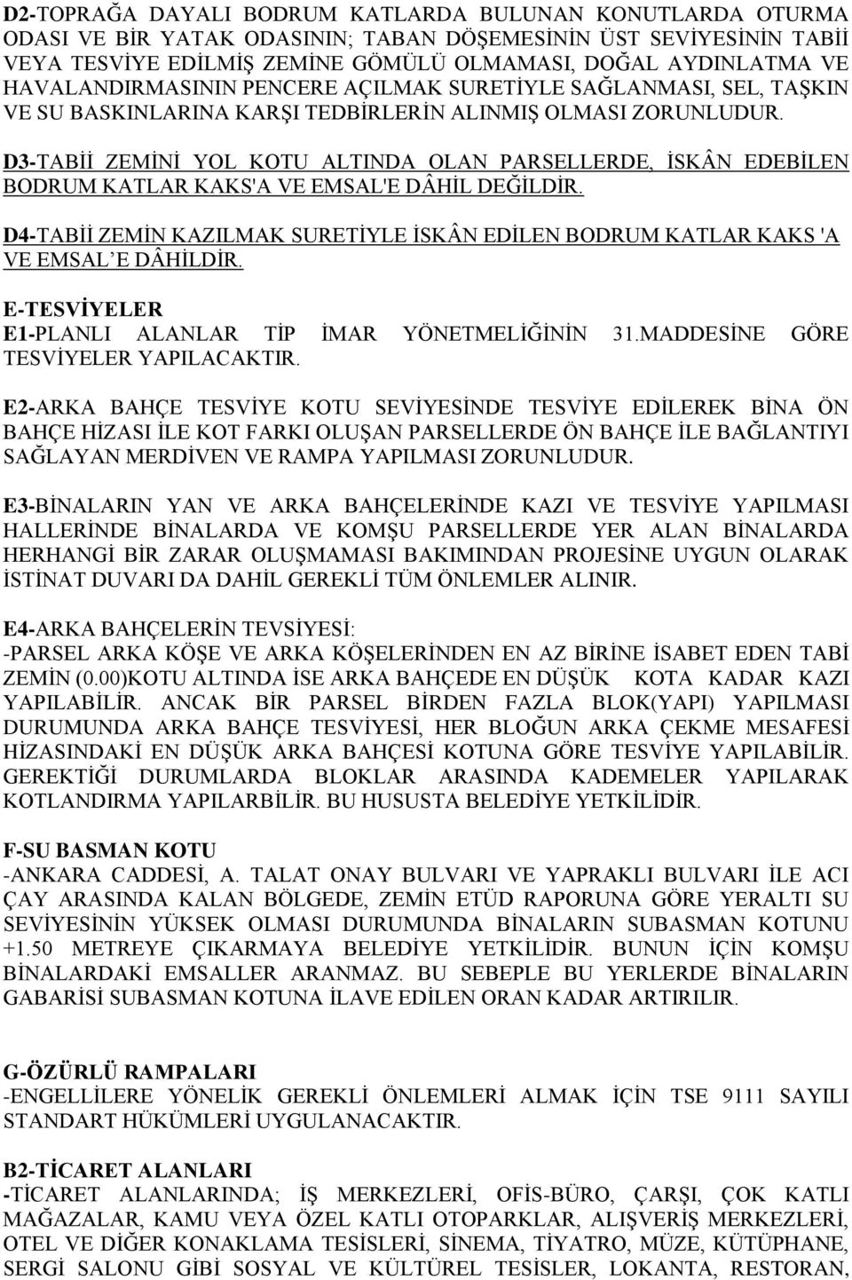 D3-TABİİ ZEMİNİ YOL KOTU ALTINDA OLAN PARSELLERDE, İSKÂN EDEBİLEN BODRUM KATLAR KAKS'A VE EMSAL'E DÂHİL DEĞİLDİR.