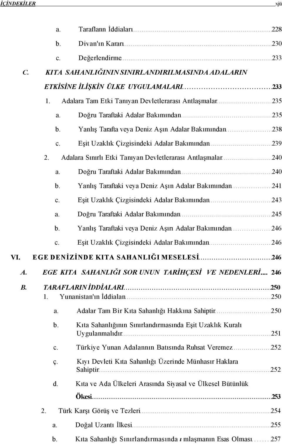 Eşit Uzaklık Çizgisindeki Adalar Bakımından 239 2. Adalara Sınırlı Etki Tanıyan Devletlerarası Antlaşmalar 240 a. Doğru Taraftaki Adalar Bakımından 240 b.