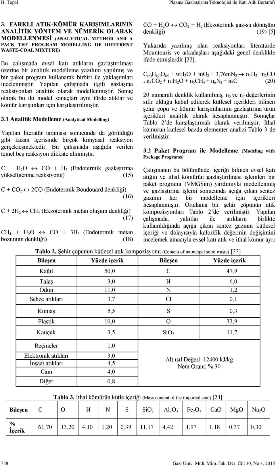 gazlaştırılması üzerine bir analitik modelleme yazılımı yapılmış ve bir paket program kullanarak birbiri ile yaklaşımları incelenmiştir.