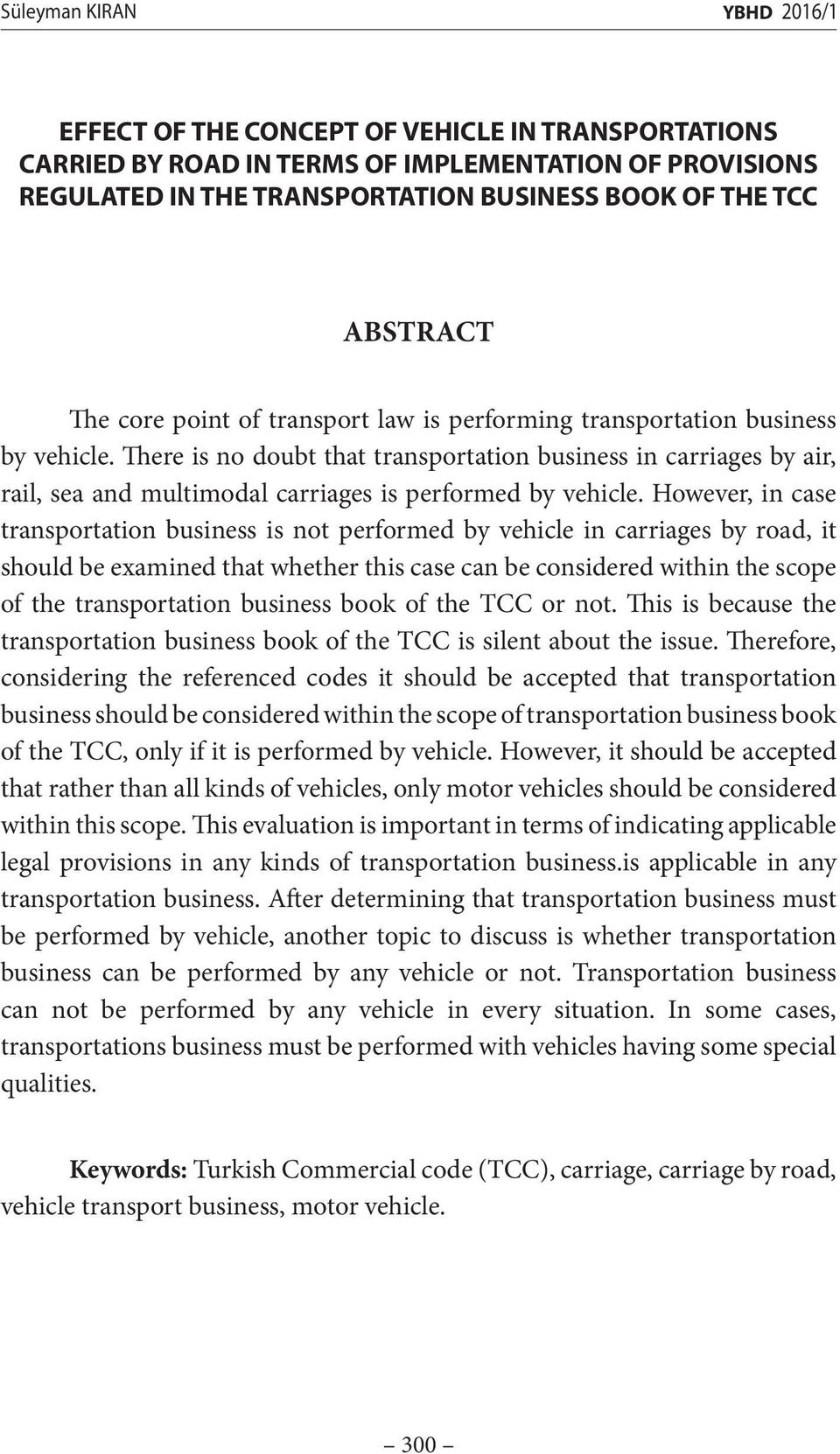 There is no doubt that transportation business in carriages by air, rail, sea and multimodal carriages is performed by vehicle.