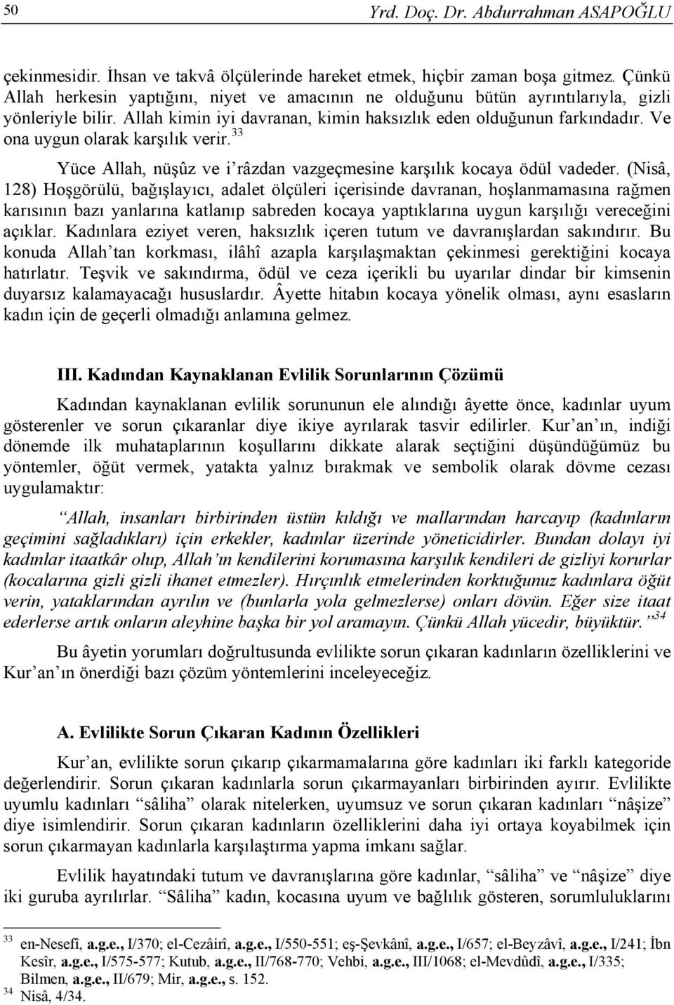 Ve ona uygun olarak karşılık verir. 33 Yüce Allah, nüşûz ve i râzdan vazgeçmesine karşılık kocaya ödül vadeder.