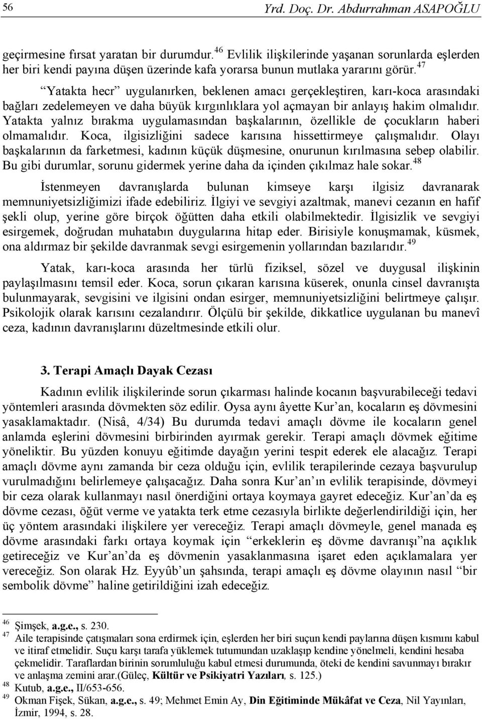 47 Yatakta hecr uygulanırken, beklenen amacı gerçekleştiren, karı-koca arasındaki bağları zedelemeyen ve daha büyük kırgınlıklara yol açmayan bir anlayış hakim olmalıdır.