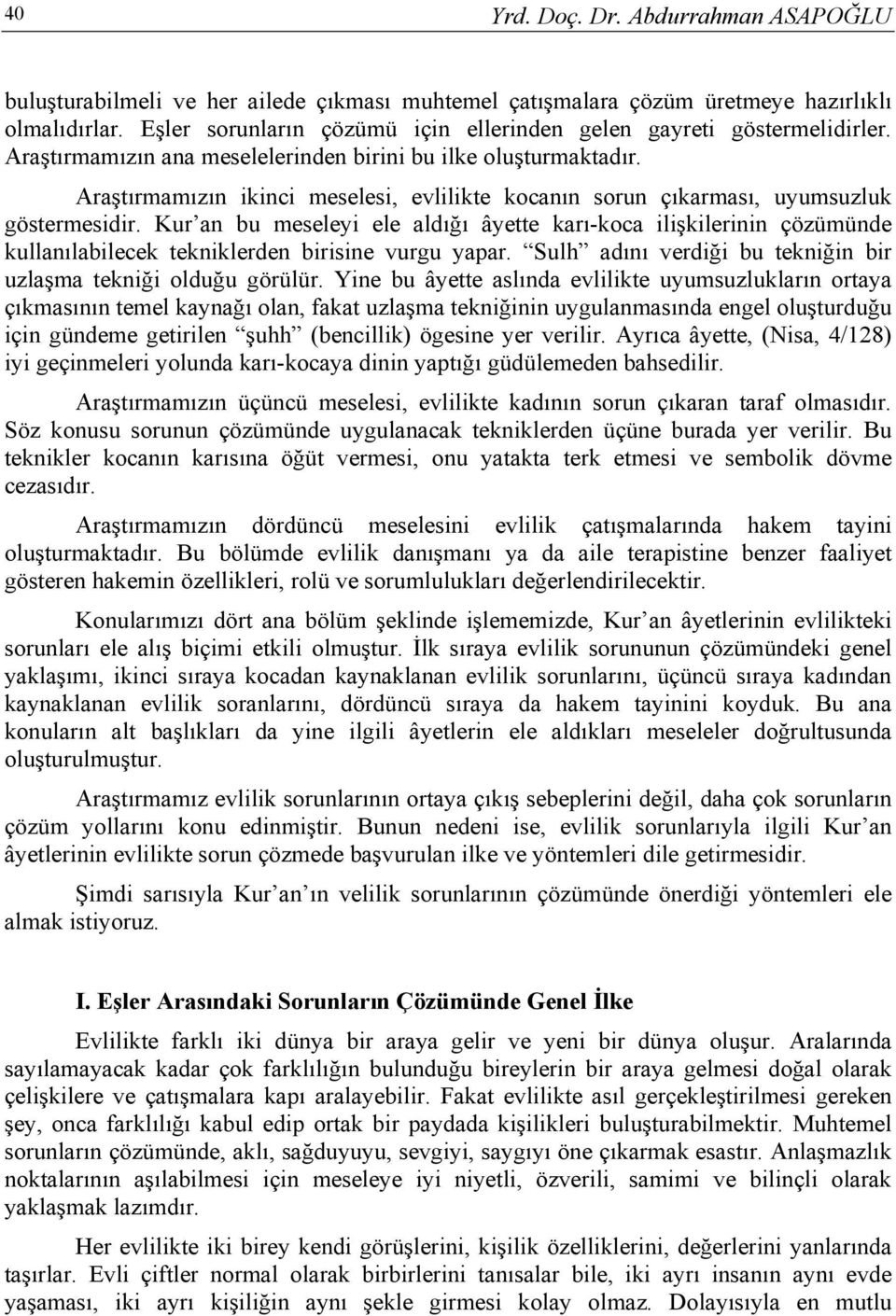 Araştırmamızın ikinci meselesi, evlilikte kocanın sorun çıkarması, uyumsuzluk göstermesidir.