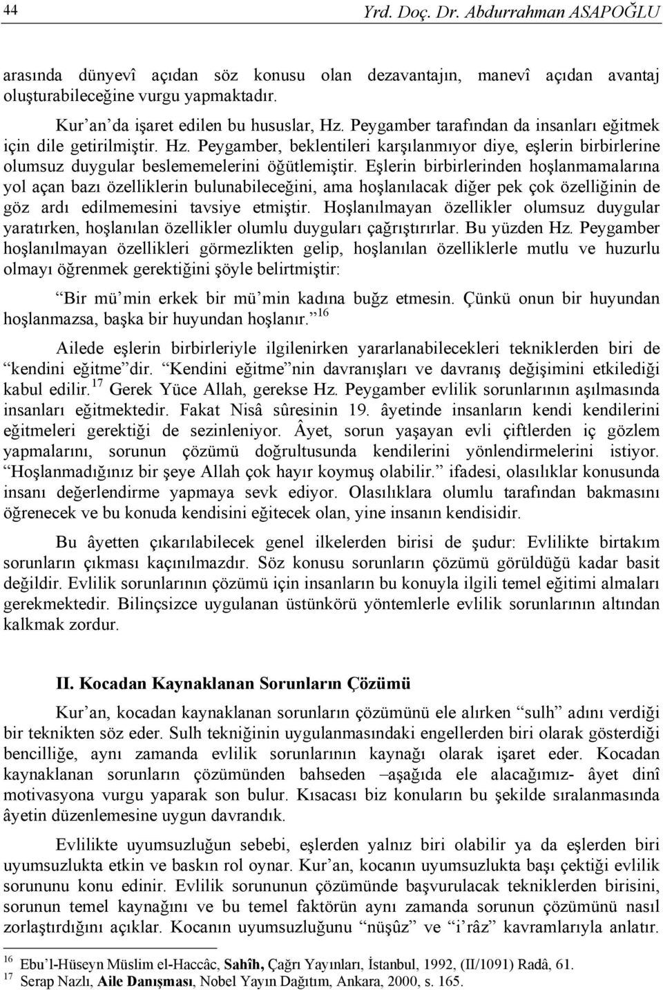 Eşlerin birbirlerinden hoşlanmamalarına yol açan bazı özelliklerin bulunabileceğini, ama hoşlanılacak diğer pek çok özelliğinin de göz ardı edilmemesini tavsiye etmiştir.