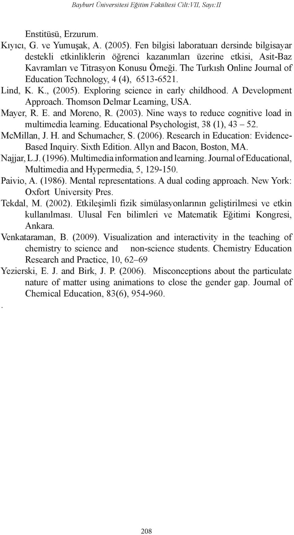 The Turkısh Online Journal of Education Technology, 4 (4), 6513-6521. Lind, K. K., (2005). Exploring science in early childhood. A Development Approach. Thomson Delmar Learning, USA. Mayer, R. E. and Moreno, R.