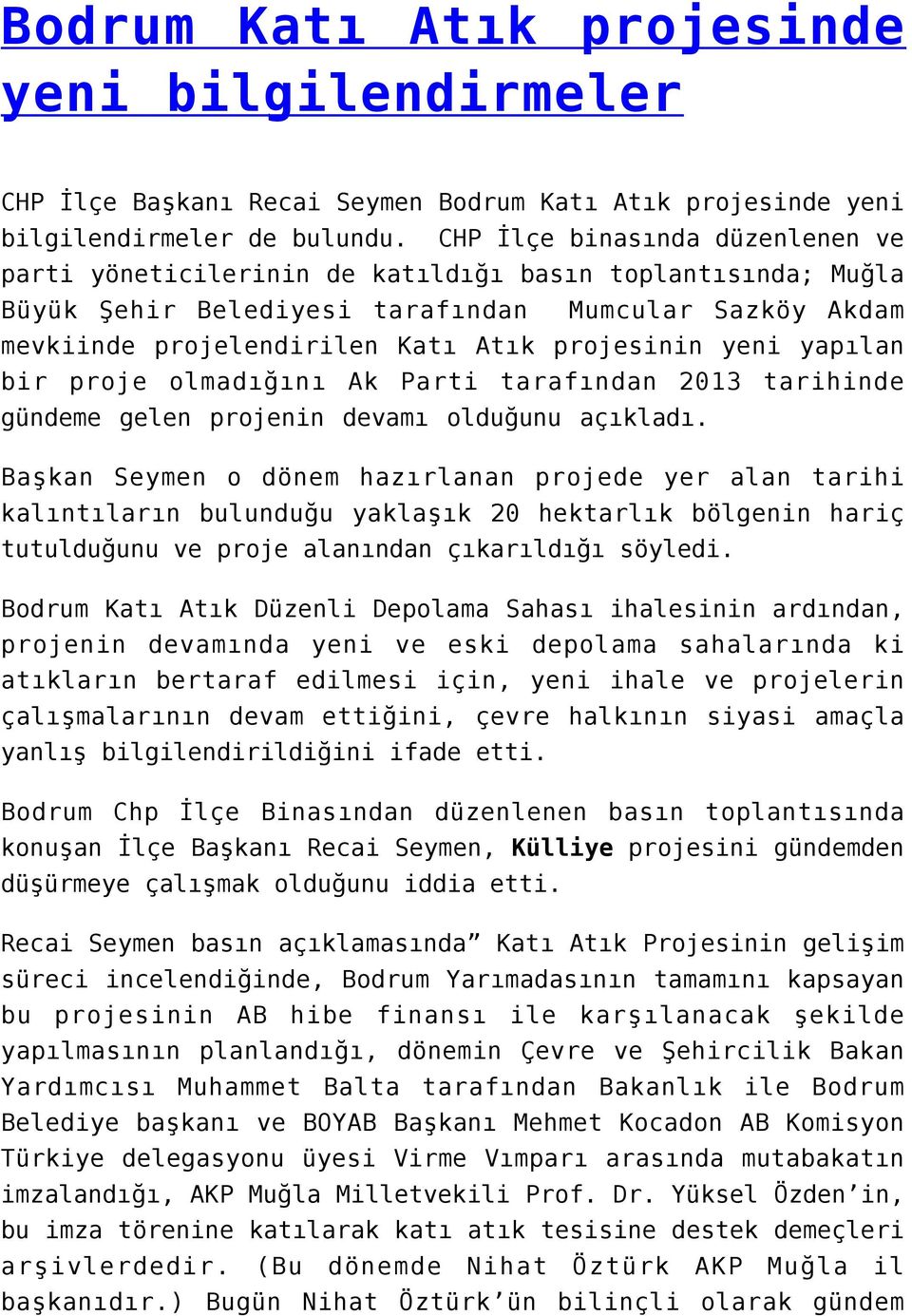 yeni yapılan bir proje olmadığını Ak Parti tarafından 2013 tarihinde gündeme gelen projenin devamı olduğunu açıkladı.