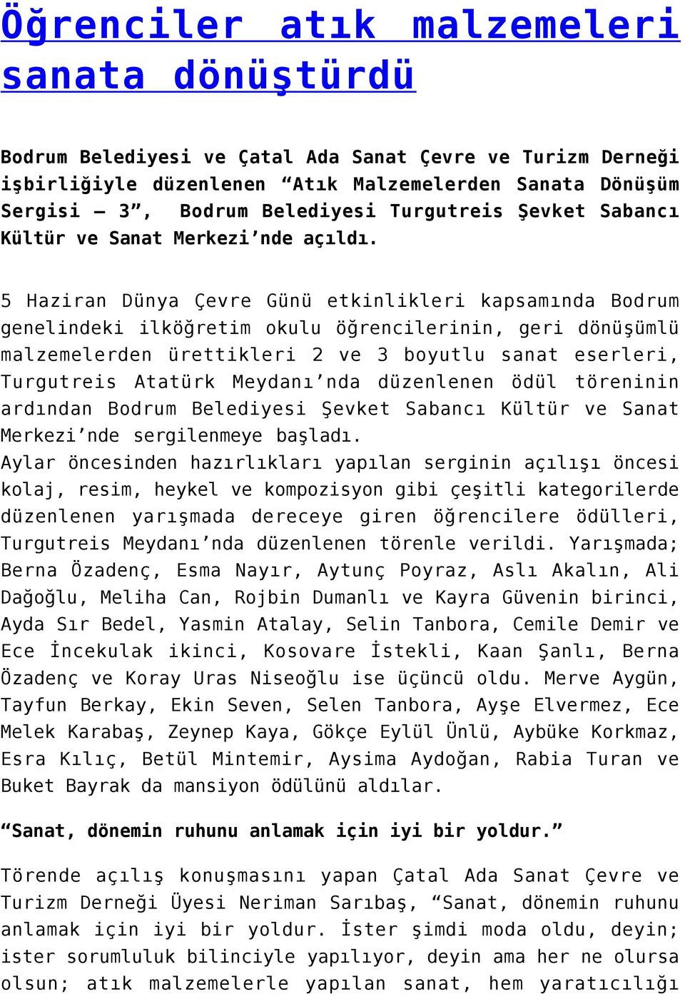 5 Haziran Dünya Çevre Günü etkinlikleri kapsamında Bodrum genelindeki ilköğretim okulu öğrencilerinin, geri dönüşümlü malzemelerden ürettikleri 2 ve 3 boyutlu sanat eserleri, Turgutreis Atatürk