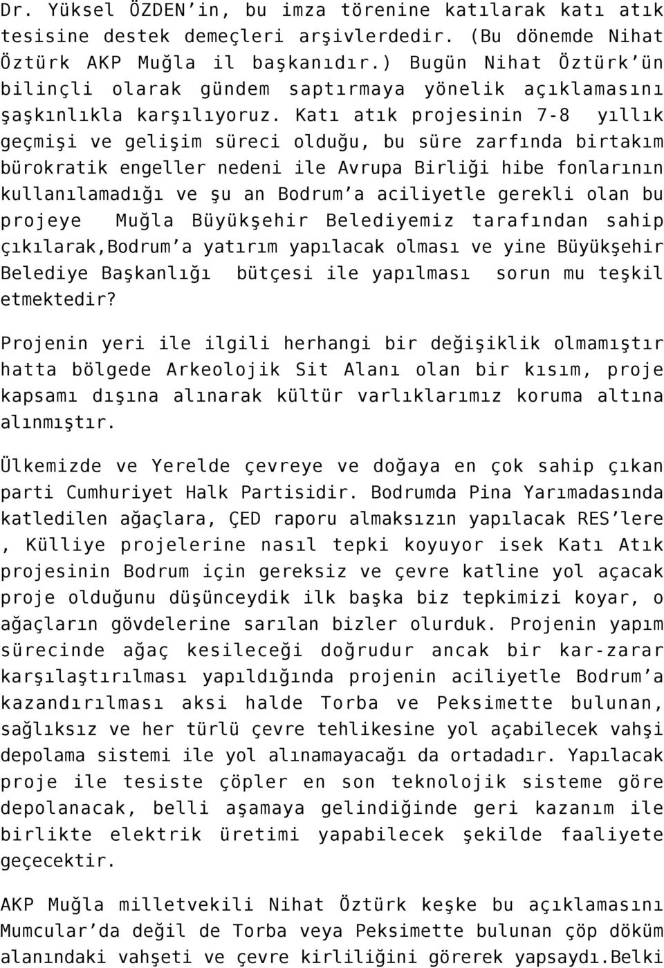 Katı atık projesinin 7-8 yıllık geçmişi ve gelişim süreci olduğu, bu süre zarfında birtakım bürokratik engeller nedeni ile Avrupa Birliği hibe fonlarının kullanılamadığı ve şu an Bodrum a aciliyetle