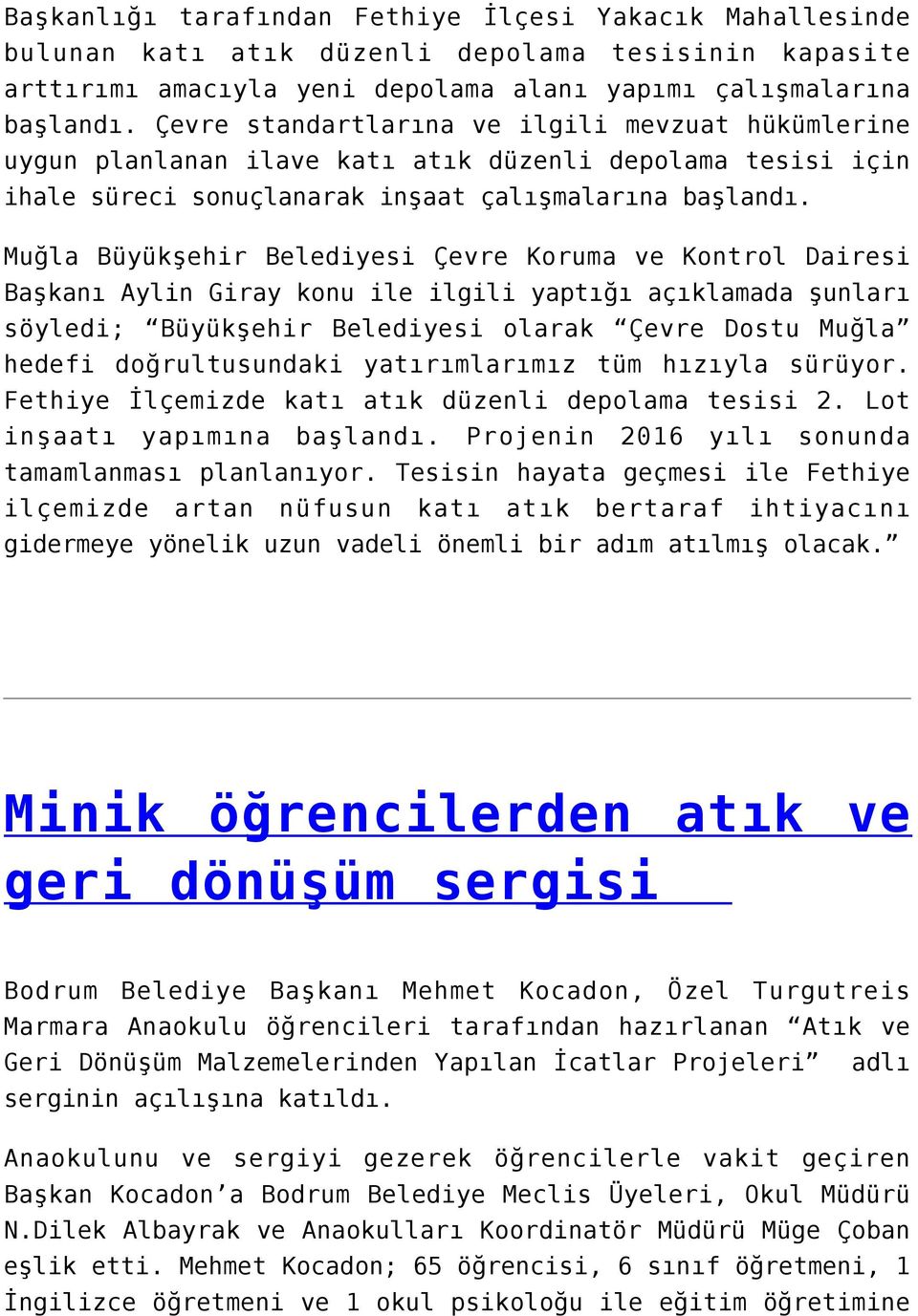 Muğla Büyükşehir Belediyesi Çevre Koruma ve Kontrol Dairesi Başkanı Aylin Giray konu ile ilgili yaptığı açıklamada şunları söyledi; Büyükşehir Belediyesi olarak Çevre Dostu Muğla hedefi