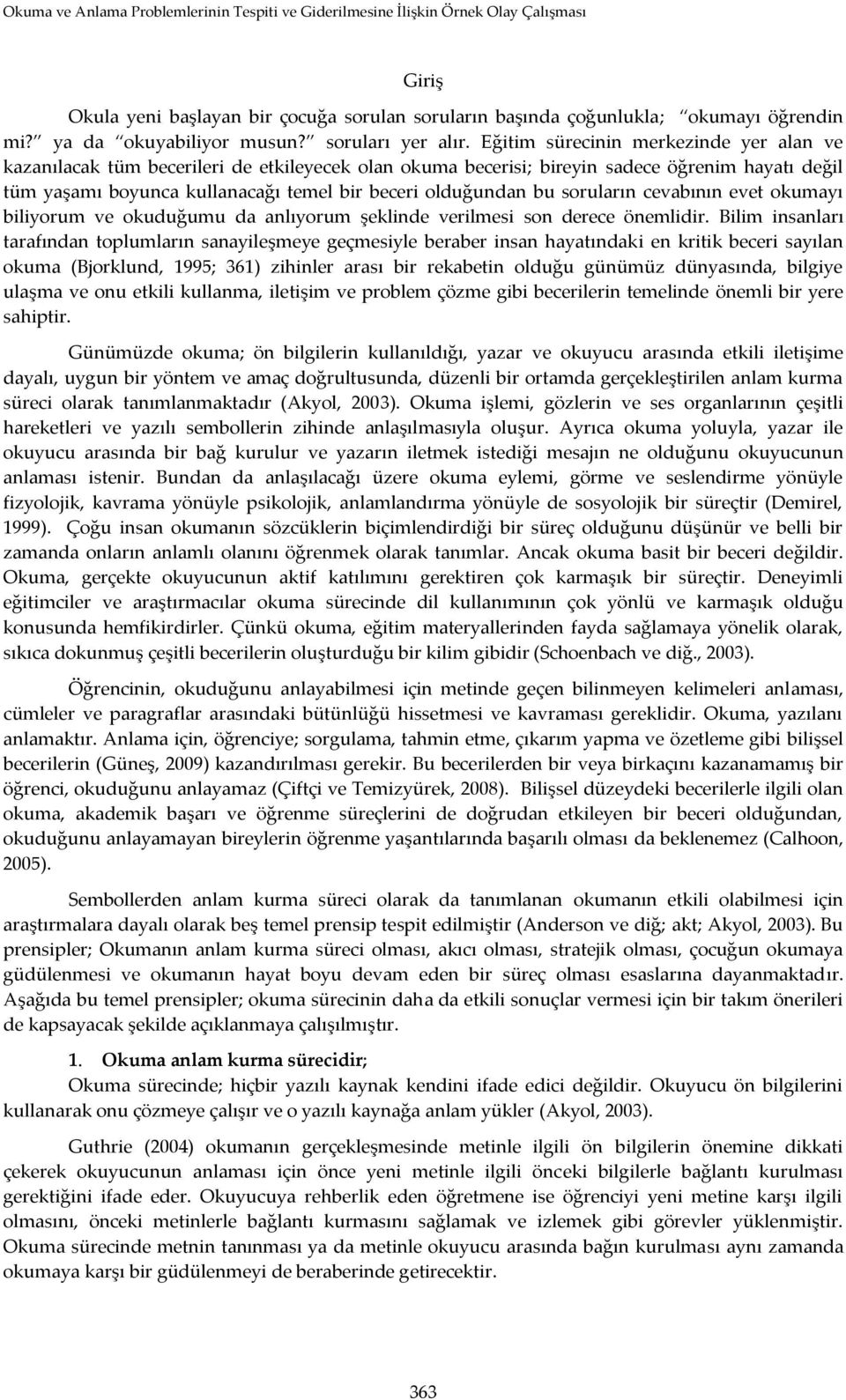 bu soruların cevabının evet okumayı biliyorum ve okuduğumu da anlıyorum şeklinde verilmesi son derece önemlidir.