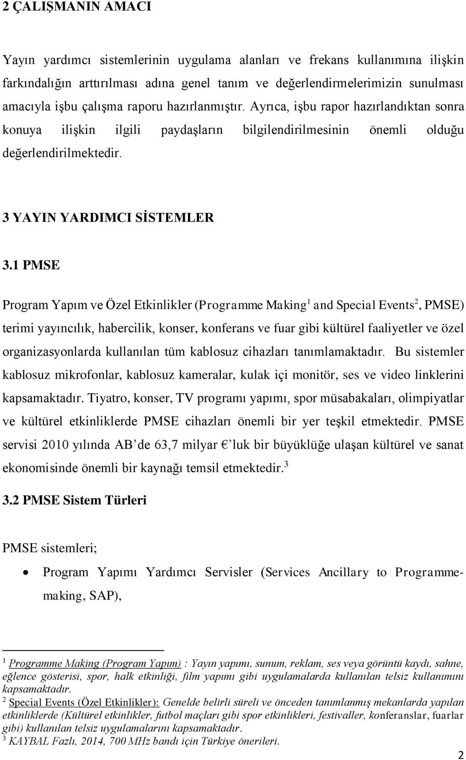 1 PMSE Program Yapım ve Özel Etkinlikler (Programme Making 1 and Special Events 2, PMSE) terimi yayıncılık, habercilik, konser, konferans ve fuar gibi kültürel faaliyetler ve özel organizasyonlarda