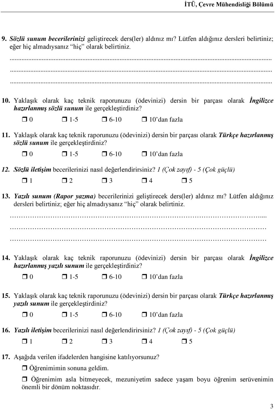 Yaklaşık olarak kaç teknik raporunuzu (ödevinizi) dersin bir parçası olarak Türkçe hazırlanmış sözlü sunum ile gerçekleştirdiniz? 12. Sözlü iletişim becerilerinizi nasıl değerlendirirsiniz? 13.