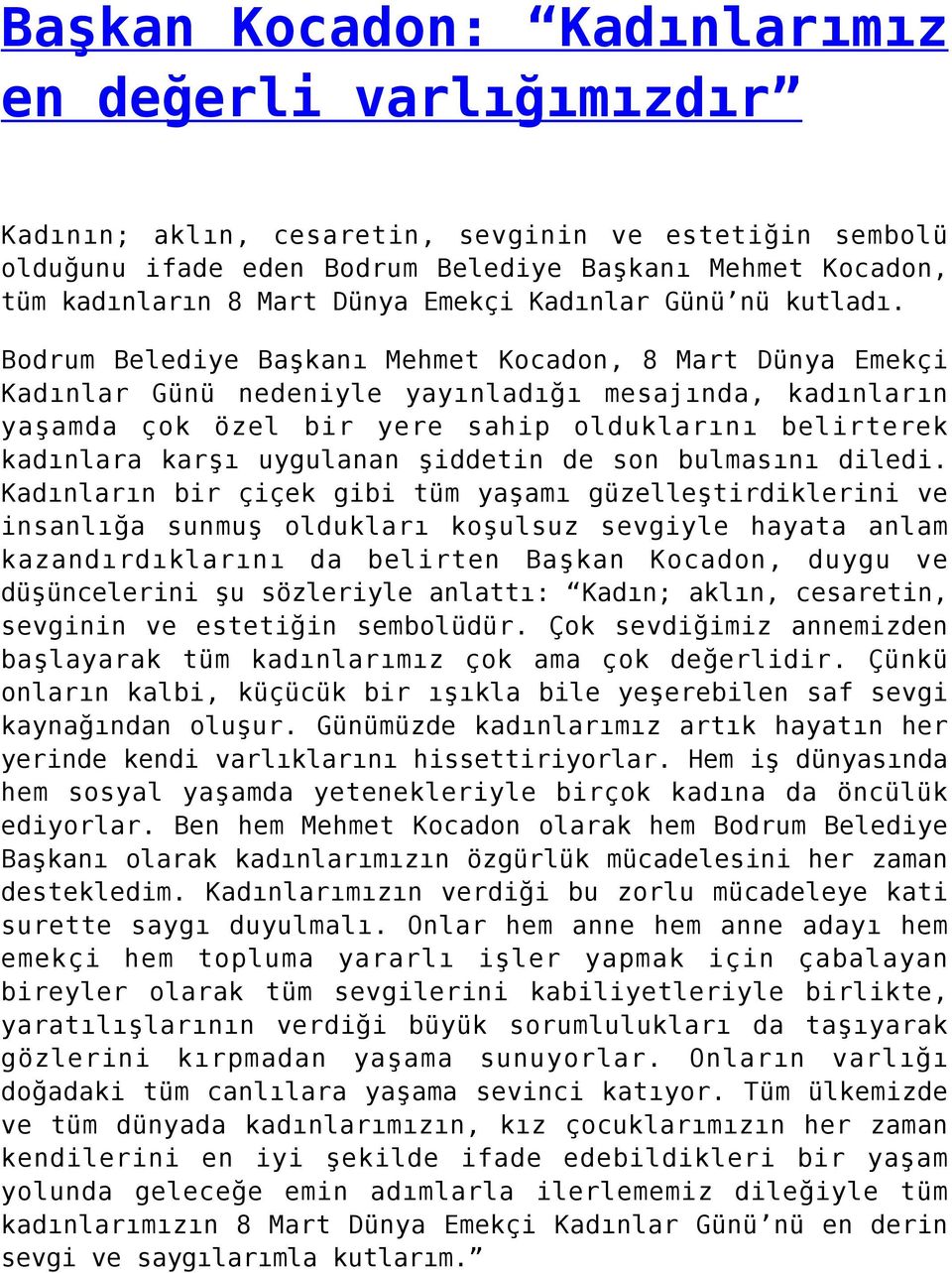 Bodrum Belediye Başkanı Mehmet Kocadon, 8 Mart Dünya Emekçi Kadınlar Günü nedeniyle yayınladığı mesajında, kadınların yaşamda çok özel bir yere sahip olduklarını belirterek kadınlara karşı uygulanan