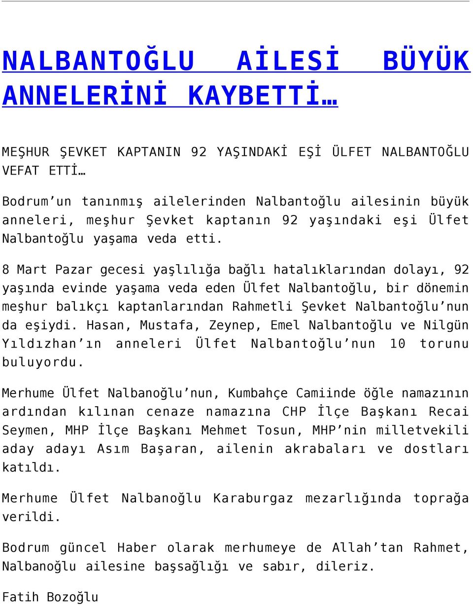 8 Mart Pazar gecesi yaşlılığa bağlı hatalıklarından dolayı, 92 yaşında evinde yaşama veda eden Ülfet Nalbantoğlu, bir dönemin meşhur balıkçı kaptanlarından Rahmetli Şevket Nalbantoğlu nun da eşiydi.